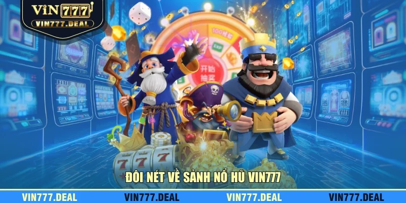 Đôi nét về sảnh nổ hũ VIN777