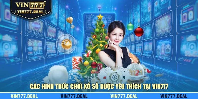 Các hình thức chơi xổ số được yêu thích tại VIN777