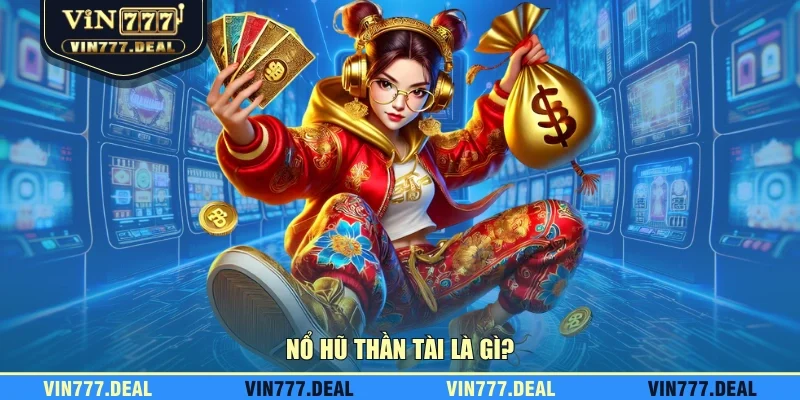 Nổ hũ thần tài là gì?