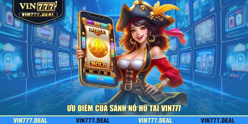 Ưu điểm của sảnh nổ hũ tại VIN777
