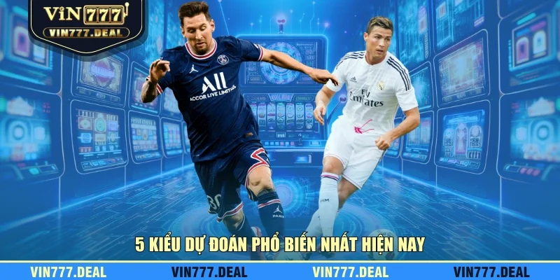 5 kiểu dự đoán phổ biến nhất hiện nay