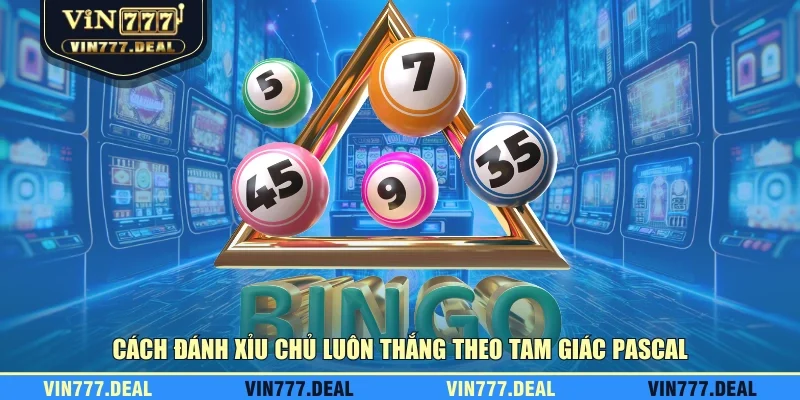 Cách đánh xỉu chủ luôn thắng theo tam giác pascal