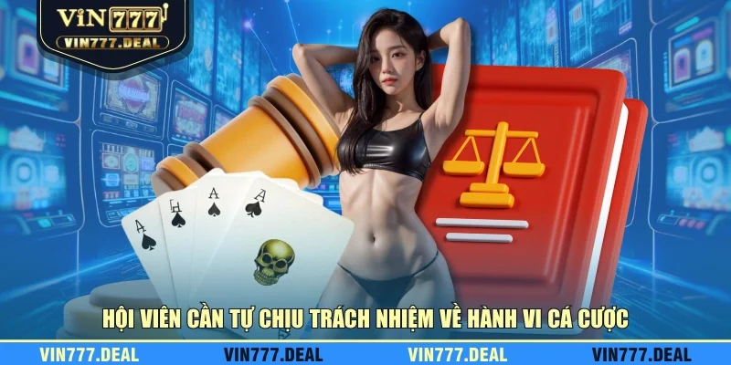 Hội viên cần tự chịu trách nhiệm về hành vi cá cược