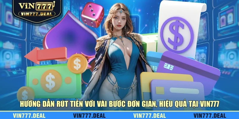 Hướng dẫn rút tiền với vài bước đơn giản, hiệu quả tại VIN777