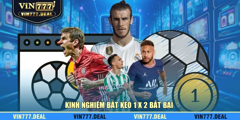 Kinh nghiệm bắt kèo 1 x 2 bất bại 