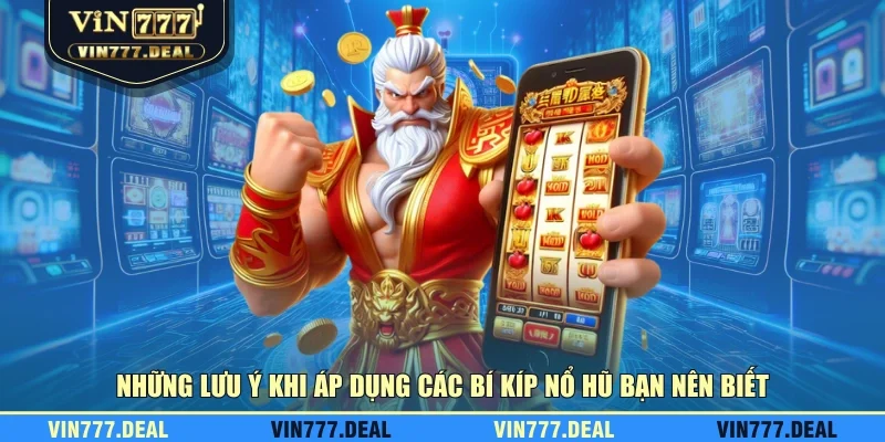 Những lưu ý khi áp dụng các bí kíp nổ hũ bạn nên biết