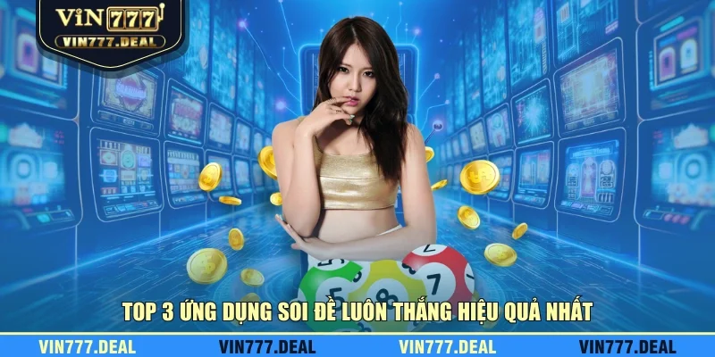 Top 3 ứng dụng soi đề luôn thắng hiệu quả nhất